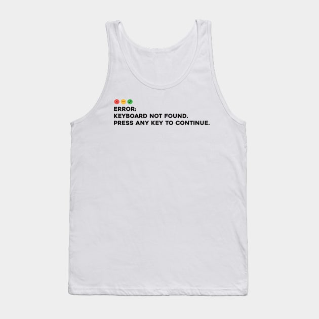 Keyboard not found. Press Any Key to Continue Tank Top by Software Testing Life